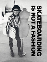 SKATEBOARDING IS NOT A FASHION:  THE ILLUSTRATED HISTORY OF SKATEBOARD APPAREL HARDCOVER BOOK